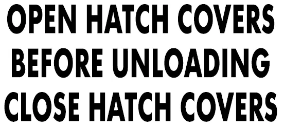 OPEN HATCH COVERS BEFORE UNLOADING / CLOSE HATCH COVERS
